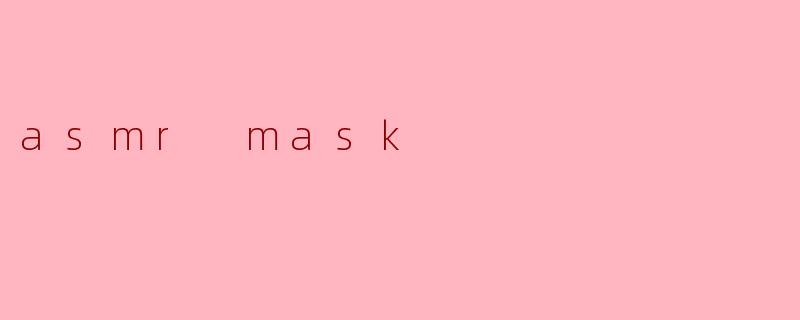 asmr mask